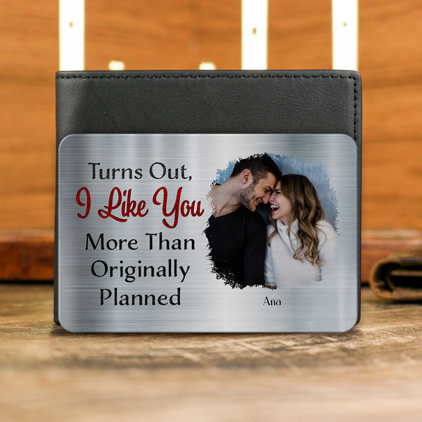 Custom Photo Turns Out I Like You More Than Originally Planned Couples - Personalized Aluminum Wallet Card