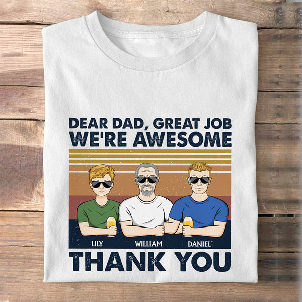 Dear Dad Great Job I'm Awesome Thank You - Gift For Dad - Personalized Custom Shirt