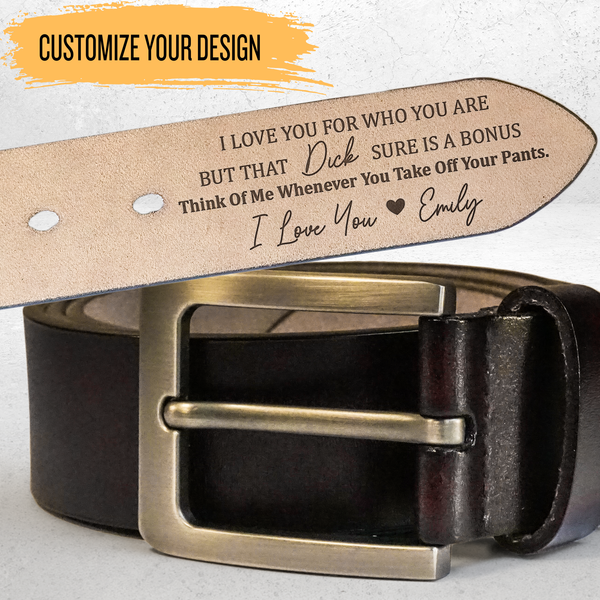 I Love You For Who You Are But That Sure Is A Bonus - Personalized Leather Belt