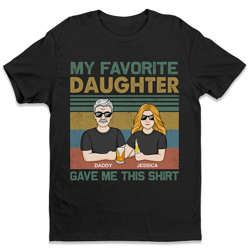 My Favorite Daughter Gave Me This Shirt Father's Day Tshirt My Favorite Daughter Gave Me This Shirt Father's Day Tshirt