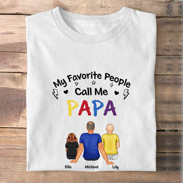 My Favorite People Call Me - Gift For Dad, Grandpa - Personalized Custom Shirt