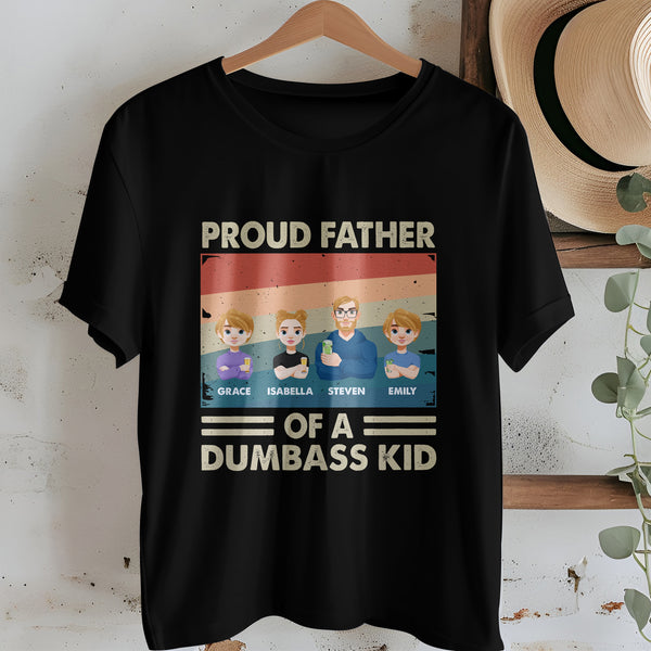 Proud Father Of A Few Dumb@Ss Kids - Father's Day Birthday Gift For Dad - Personalized Custom  Shirt