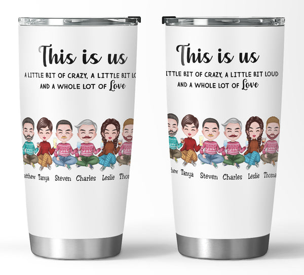 This is Us, A Little Bit Of Crazy, A Little Bit Loud, And A Whole Lot Of Love - Personalized Tumbler