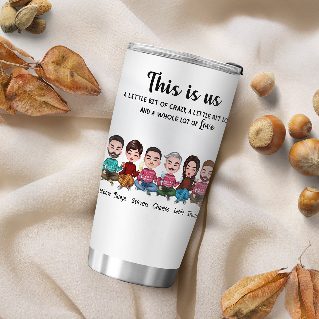 This is Us, A Little Bit Of Crazy, A Little Bit Loud, And A Whole Lot Of Love - Personalized Tumbler