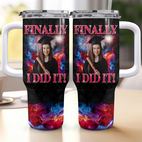 Finally I Did It - Graduation - Personalized Custom Photo 40oz Tumbler With Straw and Lid