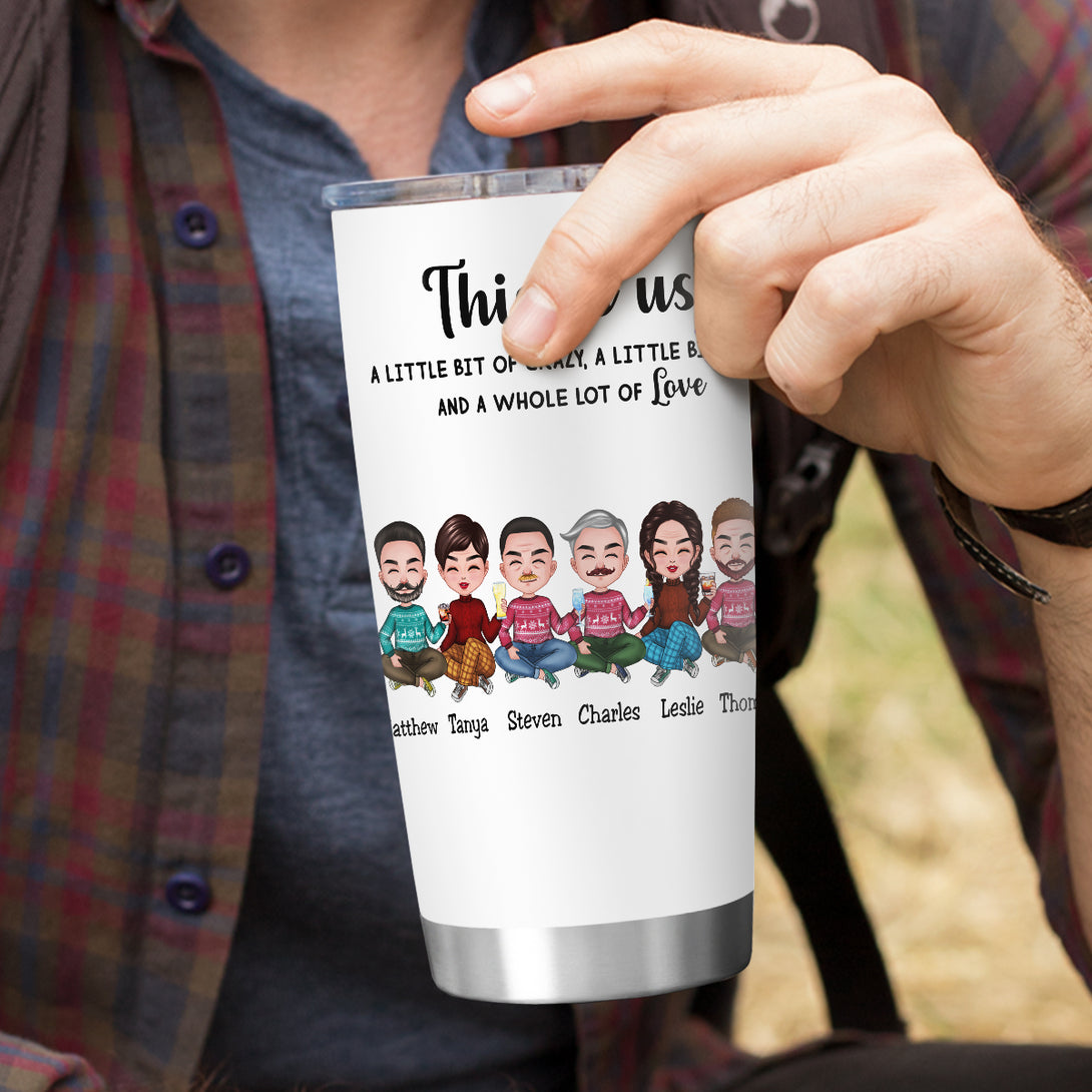 This is Us, A Little Bit Of Crazy, A Little Bit Loud, And A Whole Lot Of Love - Personalized Tumbler