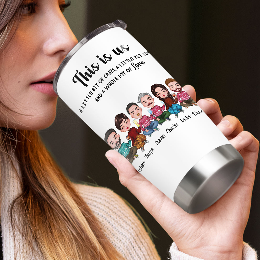 This is Us, A Little Bit Of Crazy, A Little Bit Loud, And A Whole Lot Of Love - Personalized Tumbler