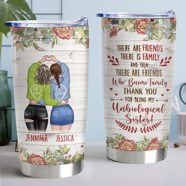 There Are Friends, There Is Family - Personalized 20oz Tumbler - Perfect Gift for Your Bestie, Friend, or Sister