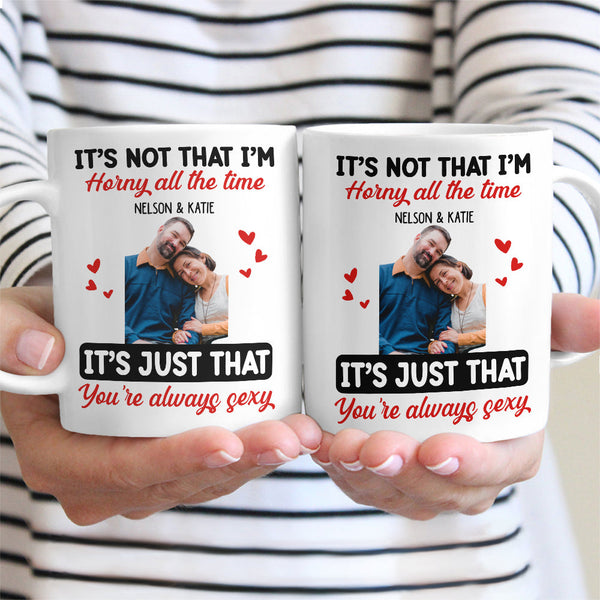 Custom Photo Couple It's Just You Always Sexy - Gift For Couples - Personalized Mug