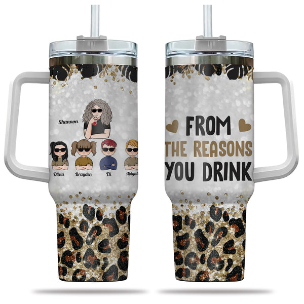 To Mom From The Reasons You Drink - Gift for Mom - Personalized 40oz Tumbler With Straw