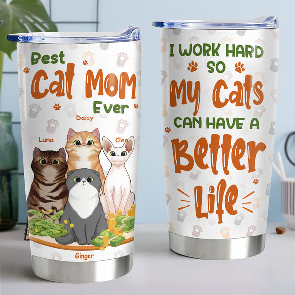I Work Hard So My Cats Can Have A Better Life - Personalized 20oz Tumbler - Perfect Gift For Cat Lovers, Cat Owners, Pet Lovers