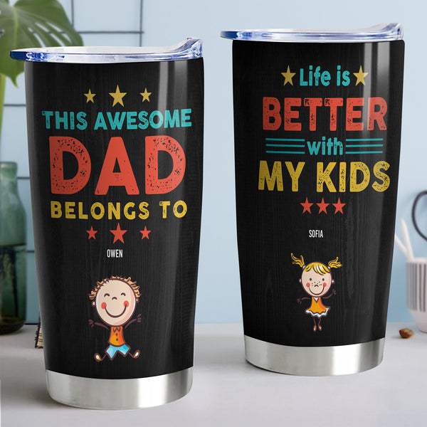 Life Is Better With My Kids - Personalized 20oz Tumbler - Gift For Dad