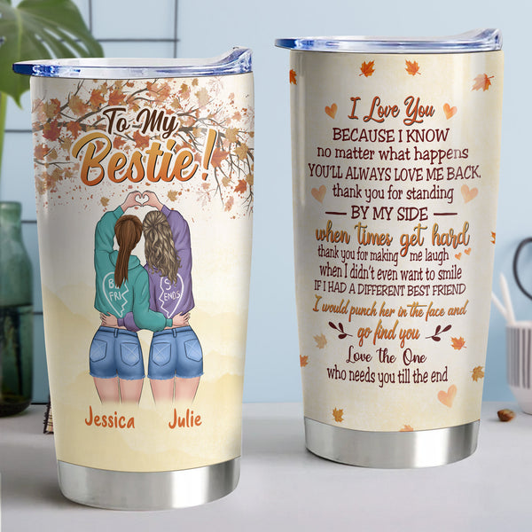 Peu importe ce qui se passe, tu m'aimeras toujours en retour - Tasse personnalisée de 20 oz - Cadeau parfait pour ta meilleure amie, ton amie ou ta sœur