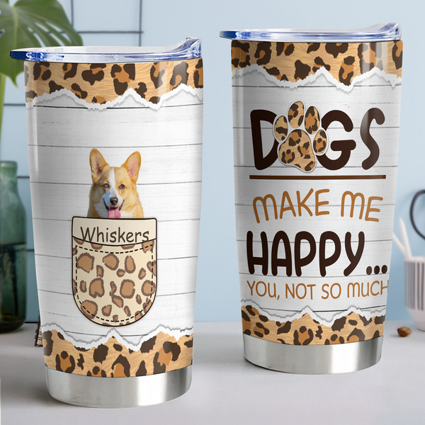 Dogs Make Me Happy - Gift for Dog Lovers - Personalized Custom Dog Photo Tumbler