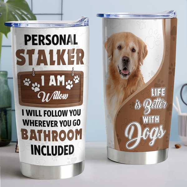 Personal Stalker - Personalized Custom Dog Photo 20oz Tumbler