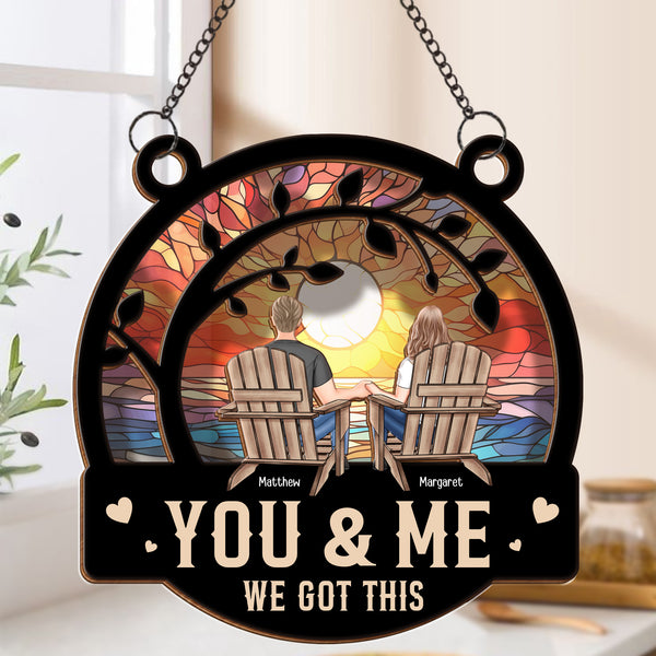 You And Me We Got This - Anniversary Gifts - Personalized Window Hanging Suncatcher Ornament